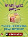 İnanılmaz Ama - Yiyecekler Hakkında Tuhaf Gerçekler