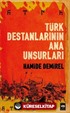 Türk Destanlarının Ana Unsurları