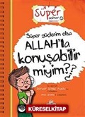 Süper Güçlerim Olsa Allah'la Konuşabilir miyim?