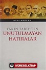 Yakın Tarihten Unutulmayan Hatıralar