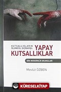 Kutsallıkların Ölümcül Sıçrayışı: Yapay Kutsallıklar