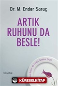 Artık Ruhunu da Besle!