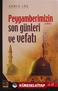 Peygamberimizin (s.a.v.) Son Günleri ve Vefatı