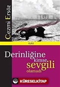 Derinliğine Kimse Sevgili Olamadı