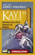 Kayı -VI Osmanlı Tarihi / İmparatorluğun Zirvesi ve Dönüş