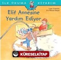 Elif Annesine Yardım Ediyor / İlk Okuma Kitabım