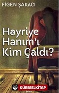 Hayriye Hanım'ı Kim Çaldı?