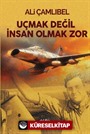 Uçmak Değil İnsan Olmak Zor