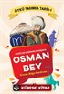 Gaziler Çağının Padişahı Osman Bey / Öykü Tadında Tarih 1