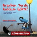 Ararken Yerde Buldum Gökte!