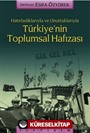 Türkiye'nin Toplumsal Hafızası / Hatırladıklarıyla ve Unuttuklarıyla