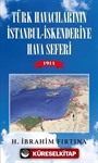 Türk Havacılarının İstanbul - İskenderiye Hava Seferi 1914