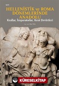 Hellenistik Ve Roma Dönemlerinde Anadolu: Krallar, İmparatorlar, Kent Devletleri (Küçük Boy)