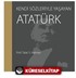 Kendi Sözleriyle Yaşayan Atatürk