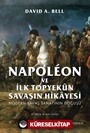 Napoléon ve İlk Topyekûn Savaşın Hikayesi