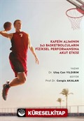 Kafein Alımının 3x3 Basketbolcuların Fiziksel Performansına Akut Etkisi
