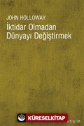 İktidar Olmadan Dünyayı Değiştirmek