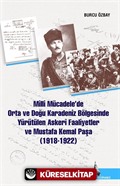 Milli Mücadelede Orta ve Doğu Karadeniz Bölgesinde Yürütülen Askeri Faaliyetler ve Mustafa Kemal Paşa (1918-1922)
