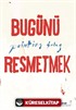 Bugünü Resmetmek / Painting Today (Türkçe-İngilizce)