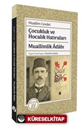 Muallim Cevdet Çocukluk ve Hocalık Hatıraları / Muallimlik Adabı