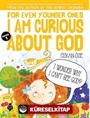 For Even Younger Ones I Am Curious About God Book: 1