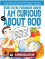 For Even Younger Ones I Am Curious About God Book: 2