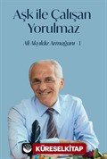 Aşk İle Çalışan Yorulmaz -1