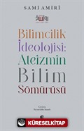 Bilimcilik İdeolojisi : Ateizmin Bilim Sömürüsü