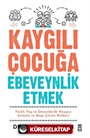 Kaygılı Çocuğa Ebeveynlik Etmek