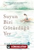 Suyun Bizi Götürdüğü Yer (Ciltli)