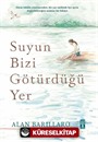 Suyun Bizi Götürdüğü Yer (Ciltli)