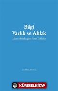 Bilgi Varlık ve Ahlak