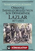 Osmanlı İmparatorluğu'nun Son Döneminde Lazlar 1877-1923