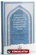 Batiniyye Fırkasının Sırlarının ve Karmatîler Hakkındaki Haberlerin İfşası