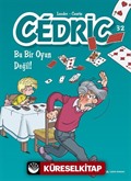 Cedric 32 / Bu Bir Oyun Değil!