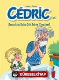 Cedric 35 / Senin İçin Daha Çok Erken Çocuğum!