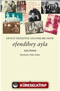 Devletin Hizmetine Adanmış Bir Ömür Efendibey Ayla