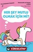 Her Şey Mutlu Olmak İçin mi?