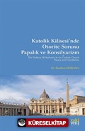 Katolik Kilisesi'nde Otorite Sorunu Papalık ve Konsilyarizm