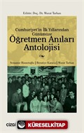 Cumhuriyet'in İlk Yıllarından Günümüze Öğretmen Anıları Antolojisi