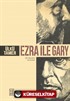 Ezra ile Gary