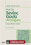 Akademide Bir Ömür Prof. Dr. Sevinç Güçlü Armağanı Sosyal Bilimler Yazıları