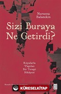 Sizi Buraya Ne Getirdi?