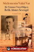 Söylemenin Vakti Var - Bir Yirminci Yüzyıl Bilgesi Refik Ahmet Sevengil