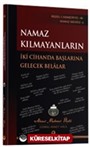 Namaz Kılmayanların İki Cihanda Başlarına Gelecek Belalar