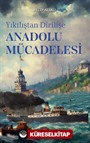 Yıkılıştan Dirilişe Anadolu Mücadelesi