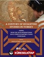 A Century Of Byzantine Studıes In Turkey Papers From The Sixth International Sevgi Gönül Byzantine Studies Symposium