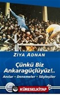 Çünkü Biz Ankaragüçlüyüz!..Anılar Denemeler Söyleşiler