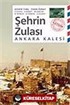 Şehrin Zulası Ankara Kalesi