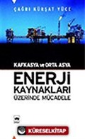 Kafkasya ve Orta Asya Enerji Kaynakları Üzerinde Mücadele